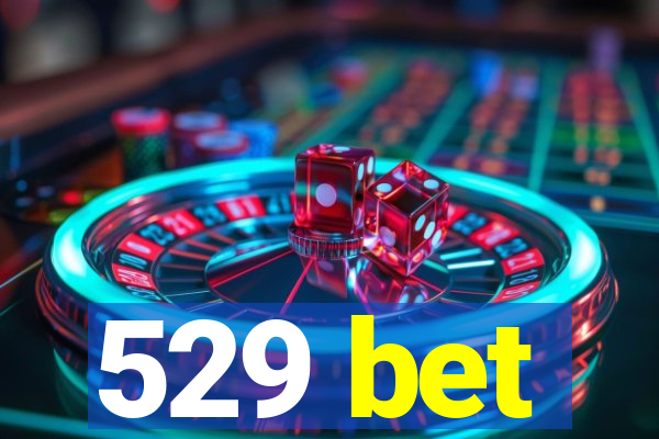 529 bet
